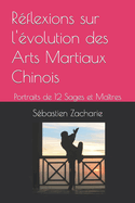 Rflexions sur l'volution des Arts Martiaux Chinois: Portraits de 12 Sages et Matres