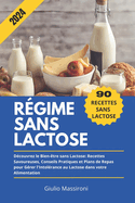 Rgime Sans Lactose: Dcouvrez le Bien-tre sans Lactose: Recettes Savoureuses, Conseils Pratiques et Plans de Repas pour Grer l'Intolrance au Lactose dans votre Alimentation