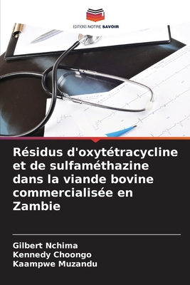 Rsidus d'oxyttracycline et de sulfamthazine dans la viande bovine commercialise en Zambie - Nchima, Gilbert, and Choongo, Kennedy, and Muzandu, Kaampwe