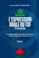 Russir l'expression orale du TCF Canada: Corrigs dtaills des sujets rcents pour matriser l'preuve et briller le jour j