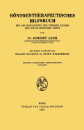 Rntgentherapeutisches Hilfsbuch: F?r Die Spezialisten Der ?brigen F?cher Und Die Praktischen ?rzte