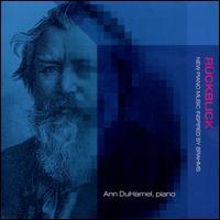 Rckblick: New Piano Music Inspired by Brahms - Ann DuHamel (piano)