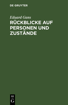 Rckblicke auf Personen und Zustnde - Gans, Eduard