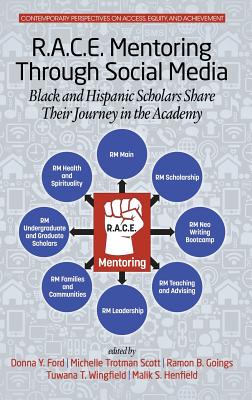 R.A.C.E. Mentoring Through Social Media: Black and Hispanic Scholars Share Their Journey in the Academy - Ford, Donna Y. (Editor), and Scott, Michelle Trotman (Editor), and Goings, Ramon B. (Editor)