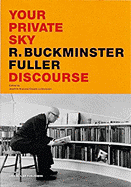 R.Buckminster Fuller: Discourse: Your Private Sky