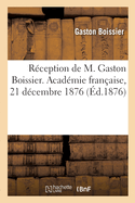 R?ception de M. Gaston Boissier. Acad?mie fran?aise, 21 d?cembre 1876