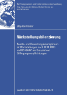 R?ckstellungsbilanzierung: Ansatz- und Bewertungskonzeptionen f?r R?ckstellungen nach HGB, IFRS und US-GAAP am Beispiel von Stilllegungsverpflichtungen