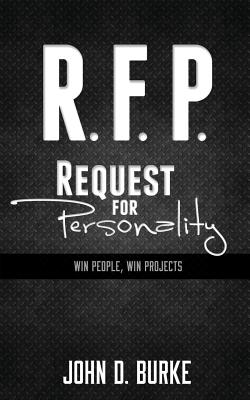 R.F.P. Request For Personality: Win People, Win Projects - Burke P E, John D