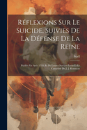 R?flexions Sur Le Suicide, Suivies de la D?fense de la Reine: Publi?e En Ao?t 1793; Et de Lettres Sur Les ?crits Et Le Caract?re de J. J. Rousseau