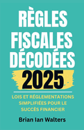 R?gles fiscales d?cod?es 2025: Lois et r?glementations simplifi?es pour le succ?s financier