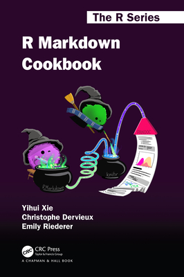 R Markdown Cookbook - Xie, Yihui, and Dervieux, Christophe, and Riederer, Emily