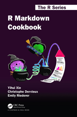 R Markdown Cookbook - Xie, Yihui, and Dervieux, Christophe, and Riederer, Emily
