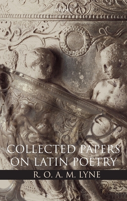 R. O. A. M. Lyne: Collected Papers on Latin Poetry - Lyne, R O A M, and Harrison, S J (Editor)