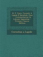 R. P. Corn. Cornelii a Lapide E Societate Jesu ... Commentarius in Librum Sapientiae