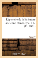 R?pertoire de la Litt?rature Ancienne Et Moderne- Tome 27