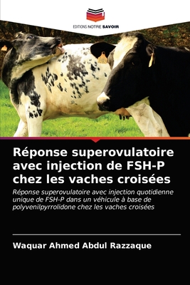 R?ponse superovulatoire avec injection de FSH-P chez les vaches crois?es - Abdul Razzaque, Waquar Ahmed