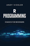 R Programming: R Basics for Beginners