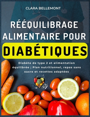 R??quilibrage alimentaire pour diab?tiques: Diab?te de type 2 et alimentation ?quilibr?e; Plan nutritionnel, repas sans sucre et recettes adapt?es - Laroche, Eva