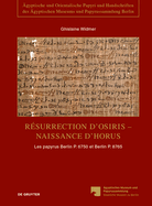 R?surrection D'Osiris - Naissance D'Horus: Les Papyrus Berlin P. 6750 Et Berlin P. 8765, T?moignages de la Persistance de la Tradition Sacerdotale Dans Le Fayoum ? L'?poque Romaine