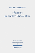 "R?ume" im antiken Christentum: Strukturen, Relationen, Deutungen