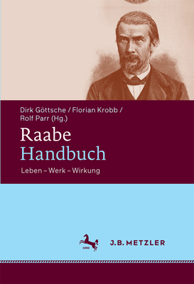 Raabe-Handbuch: Leben - Werk - Wirkung - Gottsche, Dirk, and Krobb, Florian, and Parr, Rolf