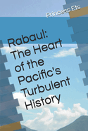 Rabaul: The Heart of the Pacific's Turbulent History