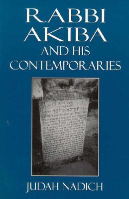 Rabbi Akiba and His Contemporaries - Nadich, Judah