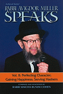 Rabbi Avigdor Miller Speaks: Volume 2: Perfecting Character, Gaining Happiness, Serving Hashem
