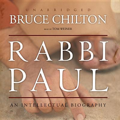 Rabbi Paul: An Intellectual Biography - Chilton, Bruce, and Weiner, Tom (Read by)