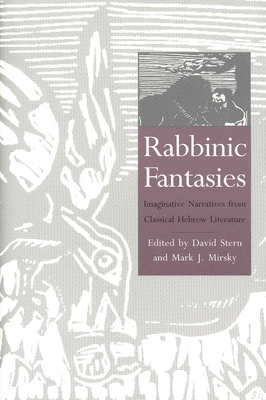 Rabbinic Fantasies: Imaginative Narratives from Classical Hebrew Literature - Stern, David (Editor), and Mirsky, Mark J (Editor)