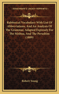Rabbinical Vocabulary with List of Abbreviations, and an Analysis of the Grammar, Adapted Expressly for the Mishna, and the Perushim (1889)