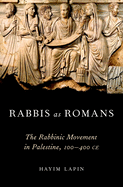 Rabbis as Romans: The Rabbinic Movement in Palestine, 100-400 Ce