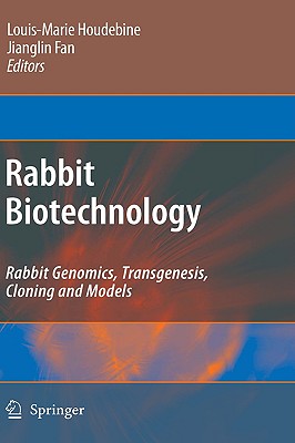 Rabbit Biotechnology: Rabbit Genomics, Transgenesis, Cloning and Models - Houdebine, Louis-Marie (Editor), and Fan, Jianglin (Editor)