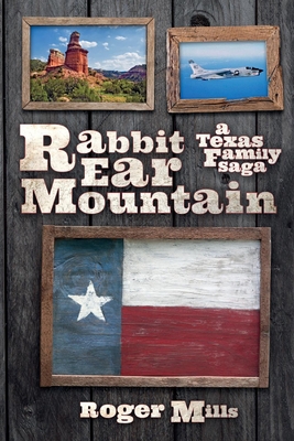 Rabbit Ear Mountain: A Texas Family Saga - Mills, Roger