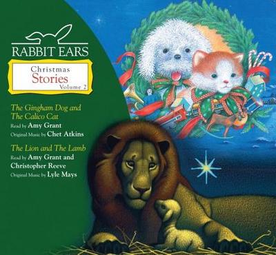 Rabbit Ears Treasury of Christmas Stories: Volume Two: Gingham Dog and Calico Cat, Lion and Lamb - Rabbit Ears, and Grant, Amy (Read by), and Reed, Christopher (Read by)