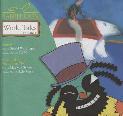Rabbit Ears World Tales: Volume Three: Anansi, East of the Sun, West of the Moon - Rabbit Ears, and Washington, Denzel (Read by), and Von Sydow, Max (Read by)
