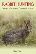 Rabbit Hunting: Secrets of a Master Cottontail Hunter
