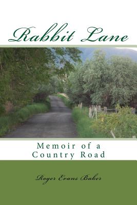 Rabbit Lane: Memoir of a Country Road - Baker, Roger Evans