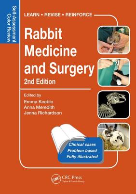 Rabbit Medicine and Surgery: Self-Assessment Color Review, Second Edition - Keeble, Emma (Editor), and Meredith, Anna (Editor), and Richardson, Jenna (Editor)