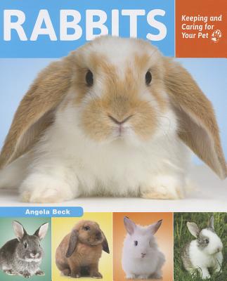 Rabbits: Keeping and Caring for Your Pet - Beck, Angela