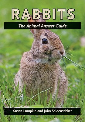 Rabbits: The Animal Answer Guide - Lumpkin, Susan, and Seidensticker, John