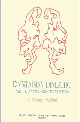 Rabelaisian Dialectic and the Platonic-Hermetic Tradition - Masters, George M