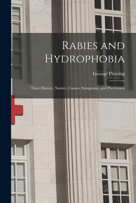 Rabies and Hydrophobia: Their History, Nature, Causes, Symptoms, and Prevention - Fleming, George 1833-1901