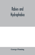 Rabies and hydrophobia: their history, nature, causes, symptoms, and prevention