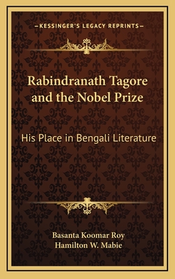 Rabindranath Tagore and the Nobel Prize: His Place in Bengali Literature - Roy, Basanta Koomar, and Mabie, Hamilton W (Introduction by)