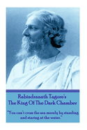 Rabindranath Tagore's The King Of The Dark Chamber: "You can't cross the sea merely by standing and staring at the water."