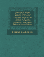 Raccolta Di Alcuni Opuscoli Sopra Varie Materie Di Pittura, Scultura E Architettura Scritti in Diverse Occasioni Da Filippo Baldinucci, Issue 7445 - Baldinucci, Filippo