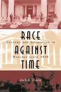 Race Against Time: Culture and Separation in Natchez Since 1930