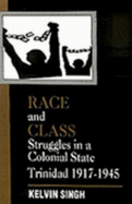 Race and Class Struggles in a Colonial State: Trinidad 1917-1945