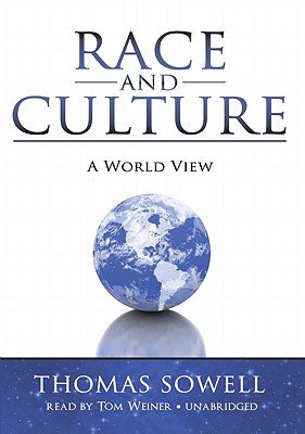 Race and Culture: A World View - Sowell, Thomas, and Weiner, Tom (Read by)